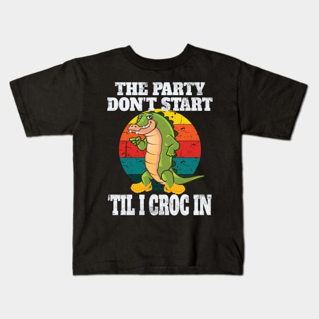 The Party Don't Start Til I Croc In Fun Retro Vintage Party Gift Kids T-Shirt by Envision Styles